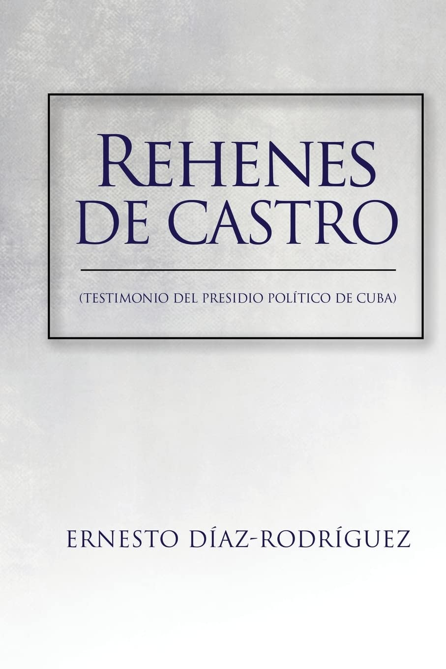 Rehenes de Castro: Testimonios del Presidio Poltico de Cuba (Spanish Edition),New