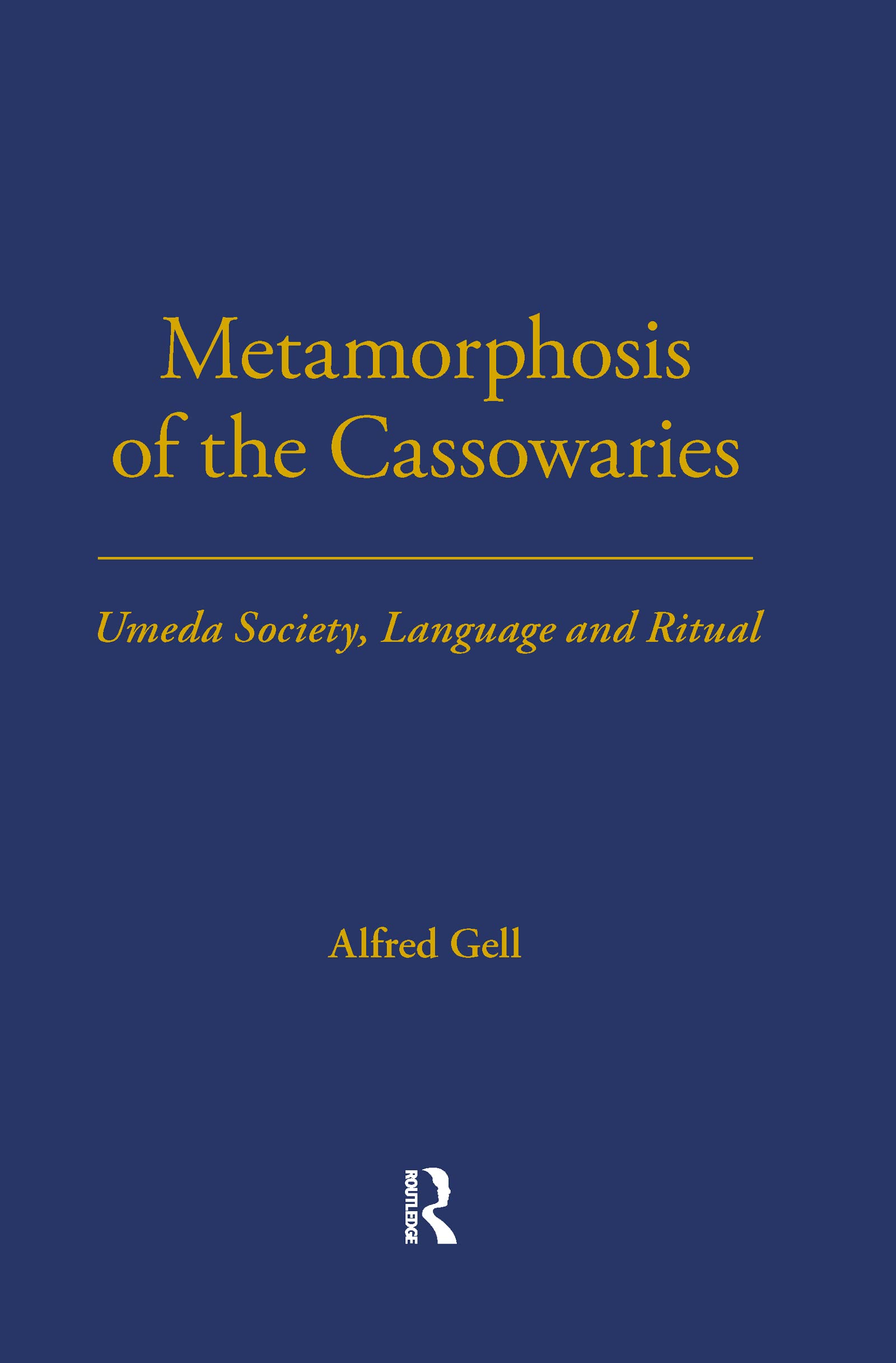 Metamorphosis of the Cassowaries: Umeda Society, Language and Ritual Volume 51 (LSE Monographs on Social Anthropology),Used