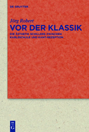 Vor der Klassik: Die sthetik Schillers zwischen Karlsschule und KantRezeption (Quellen und Forschungen zur Literatur und Kultu,Used