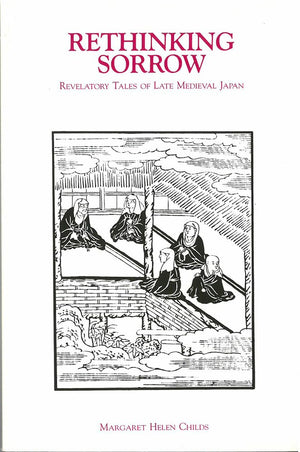 Rethinking Sorrow: Revelatory Tales Of Late Medieval Japan (Volume 6) (Michigan Monograph Series In Japanese Studies),Used