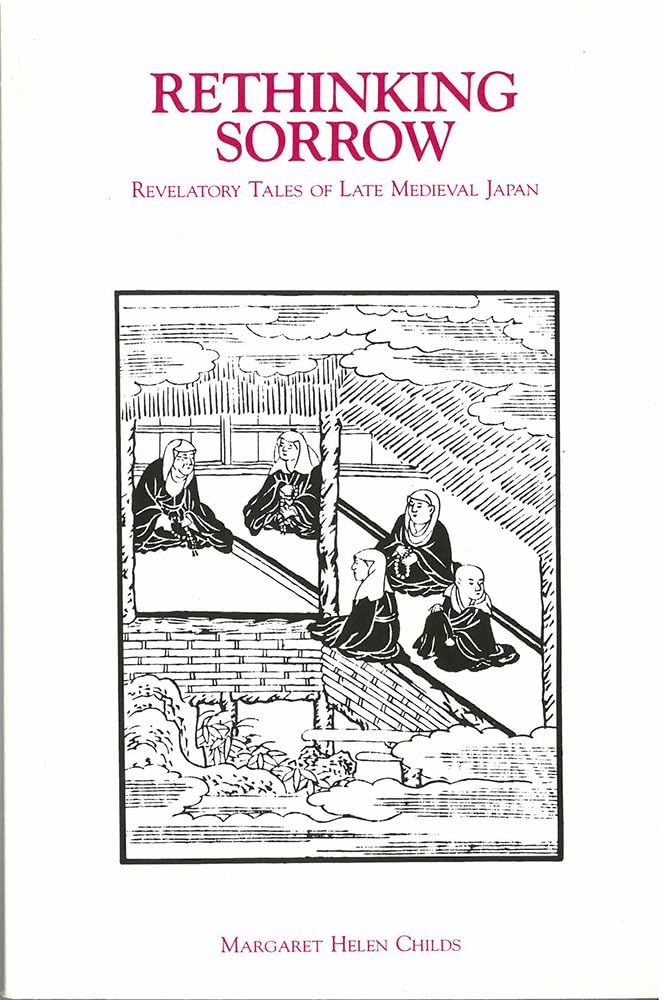 Rethinking Sorrow: Revelatory Tales Of Late Medieval Japan (Volume 6) (Michigan Monograph Series In Japanese Studies),Used