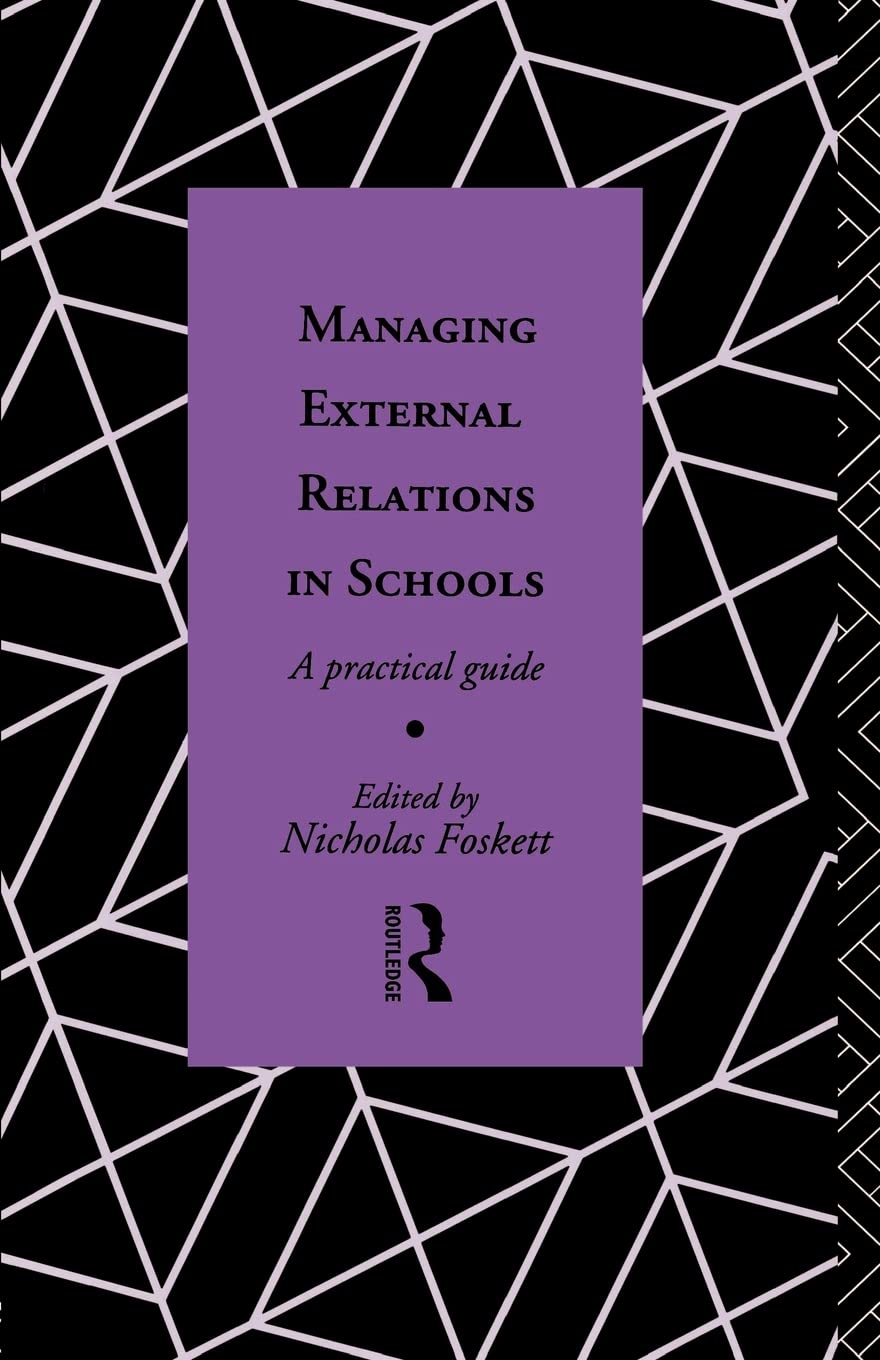 Managing External Relations In Schools: A Practical Guide (Educational Management Series),New