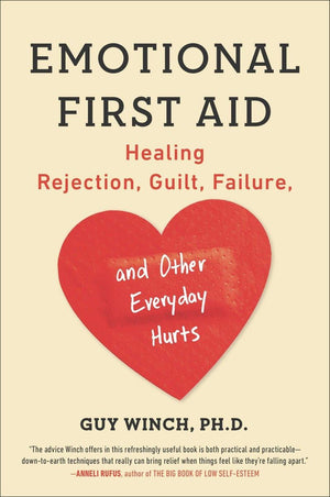 Emotional First Aid: Healing Rejection, Guilt, Failure, and Other Everyday Hurts,New