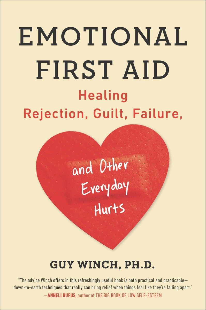 Emotional First Aid: Healing Rejection, Guilt, Failure, and Other Everyday Hurts,New