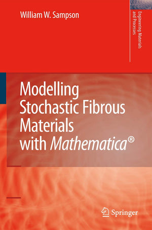 Modelling Stochastic Fibrous Materials with Mathematica (Engineering Materials and Processes),New