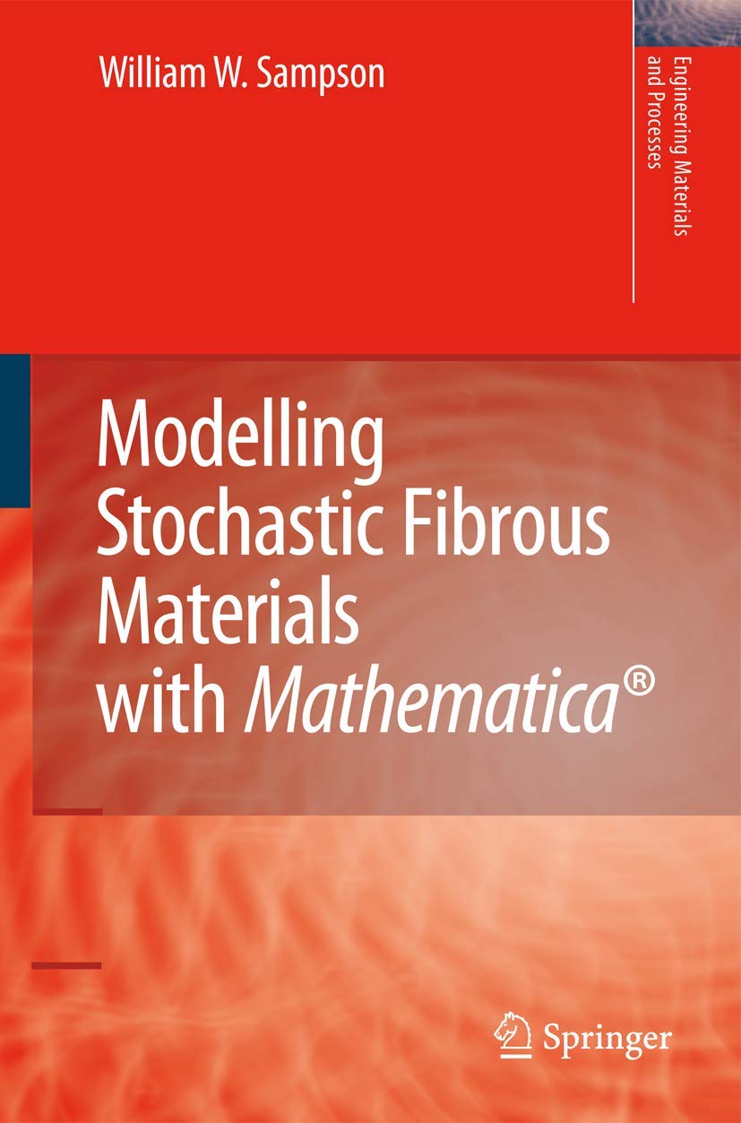 Modelling Stochastic Fibrous Materials with Mathematica (Engineering Materials and Processes),New