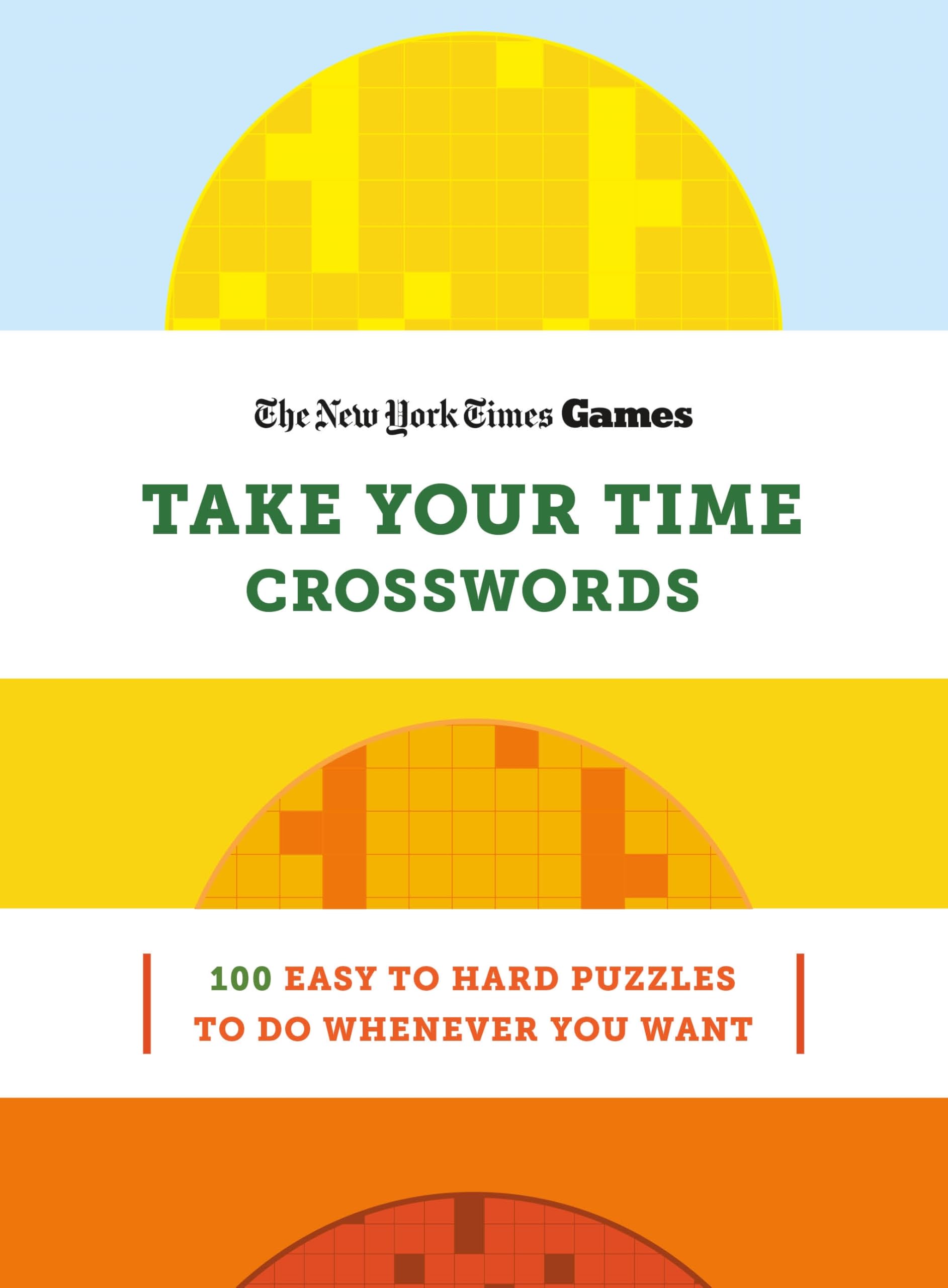 New York Times Games Take Your Time Crosswords: 100 Easy To Hard Puzzles To Do Whenever You Want