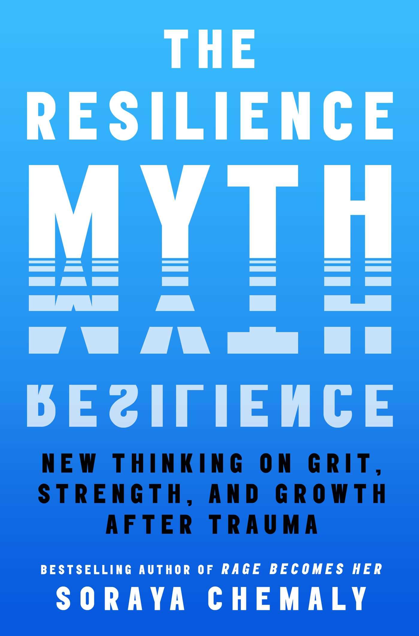 The Resilience Myth: New Thinking on Grit, Strength, and Growth After Trauma,New