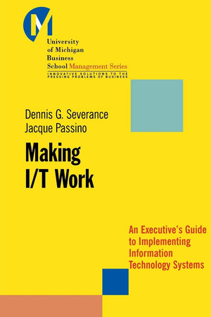 Making I/T Work: An Executive'S Guide To Implementing Information Technology Systems