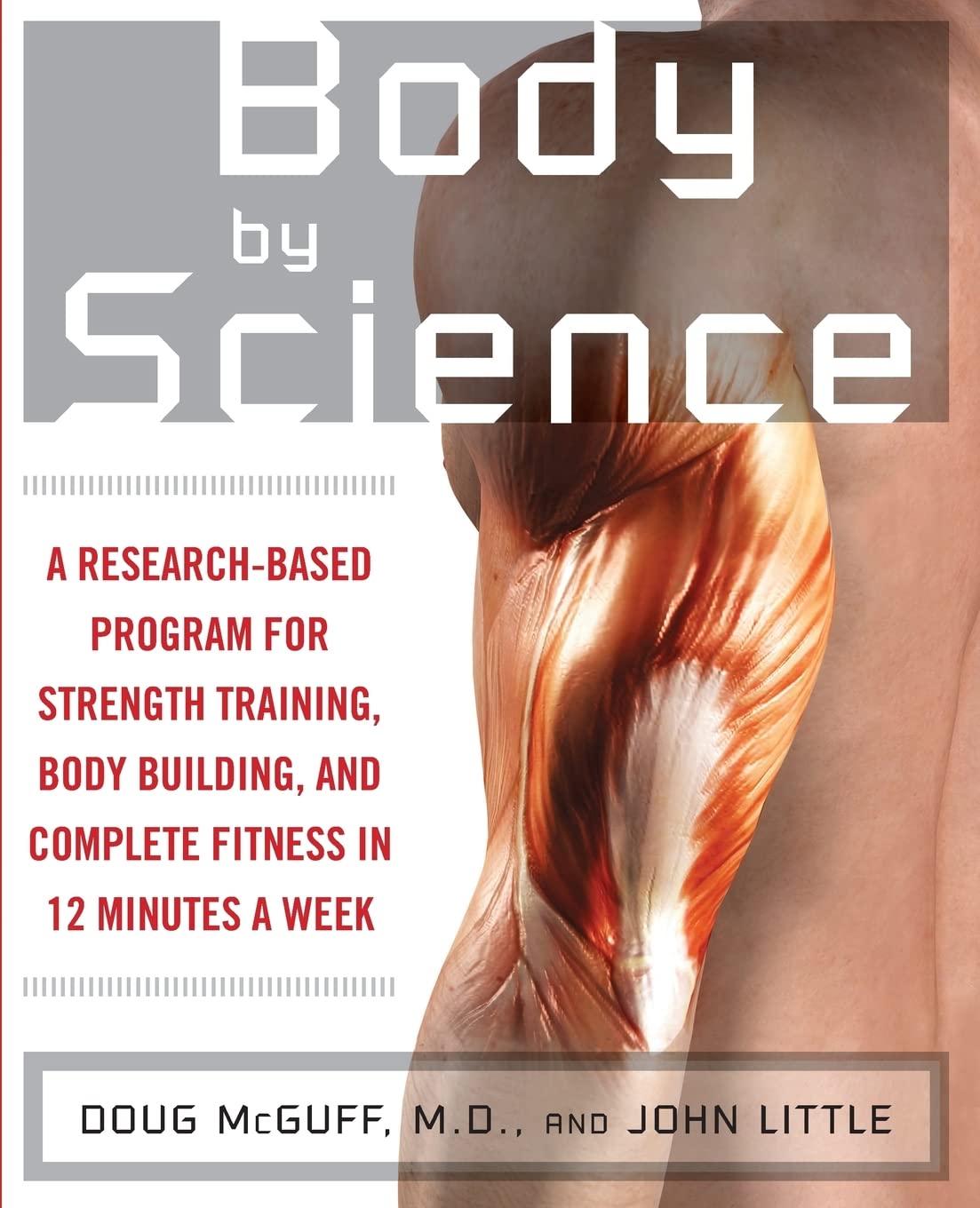 Body By Science: A Research Based Program For Strength Training, Body Building, And Complete Fitness In 12 Minutes A Week