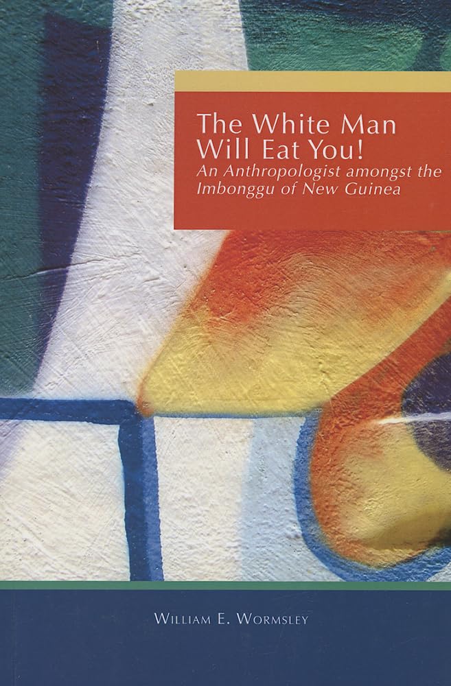 White Man Will Eat You: An Anthropologist Among the Imbonggu of New Guinea,New