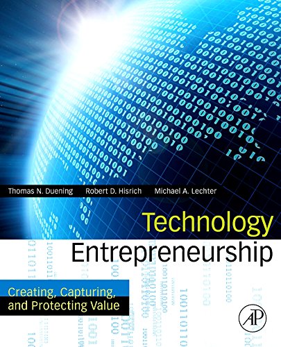 Technology Entrepreneurship: Creating, Capturing, And Protecting Value,New