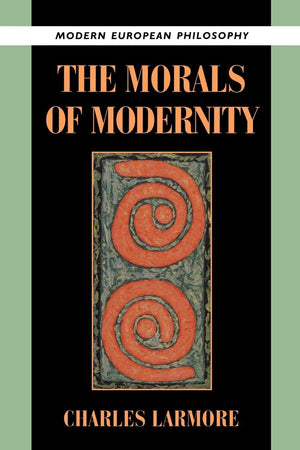 The Morals of Modernity (Modern European Philosophy),Used