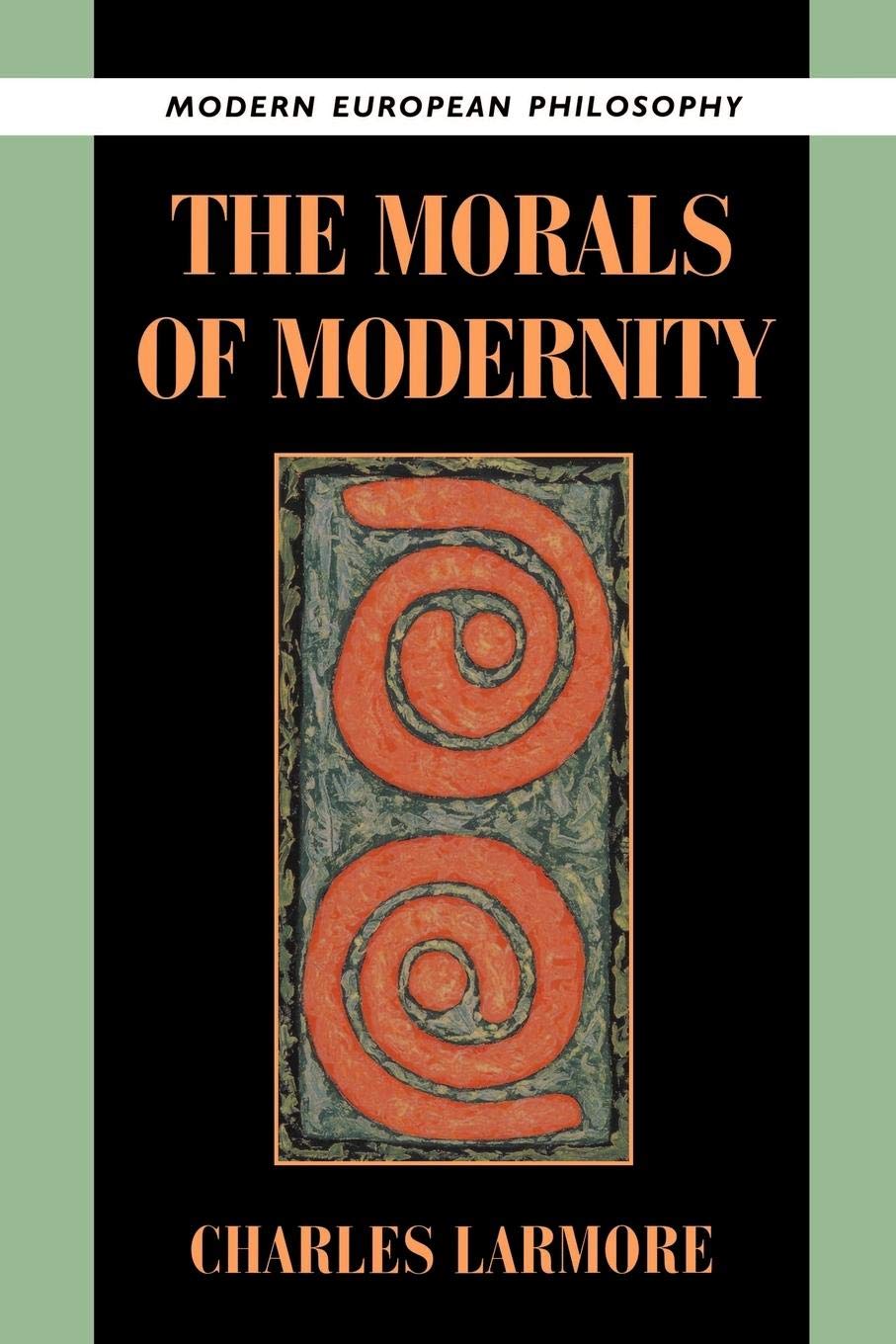 The Morals of Modernity (Modern European Philosophy),Used