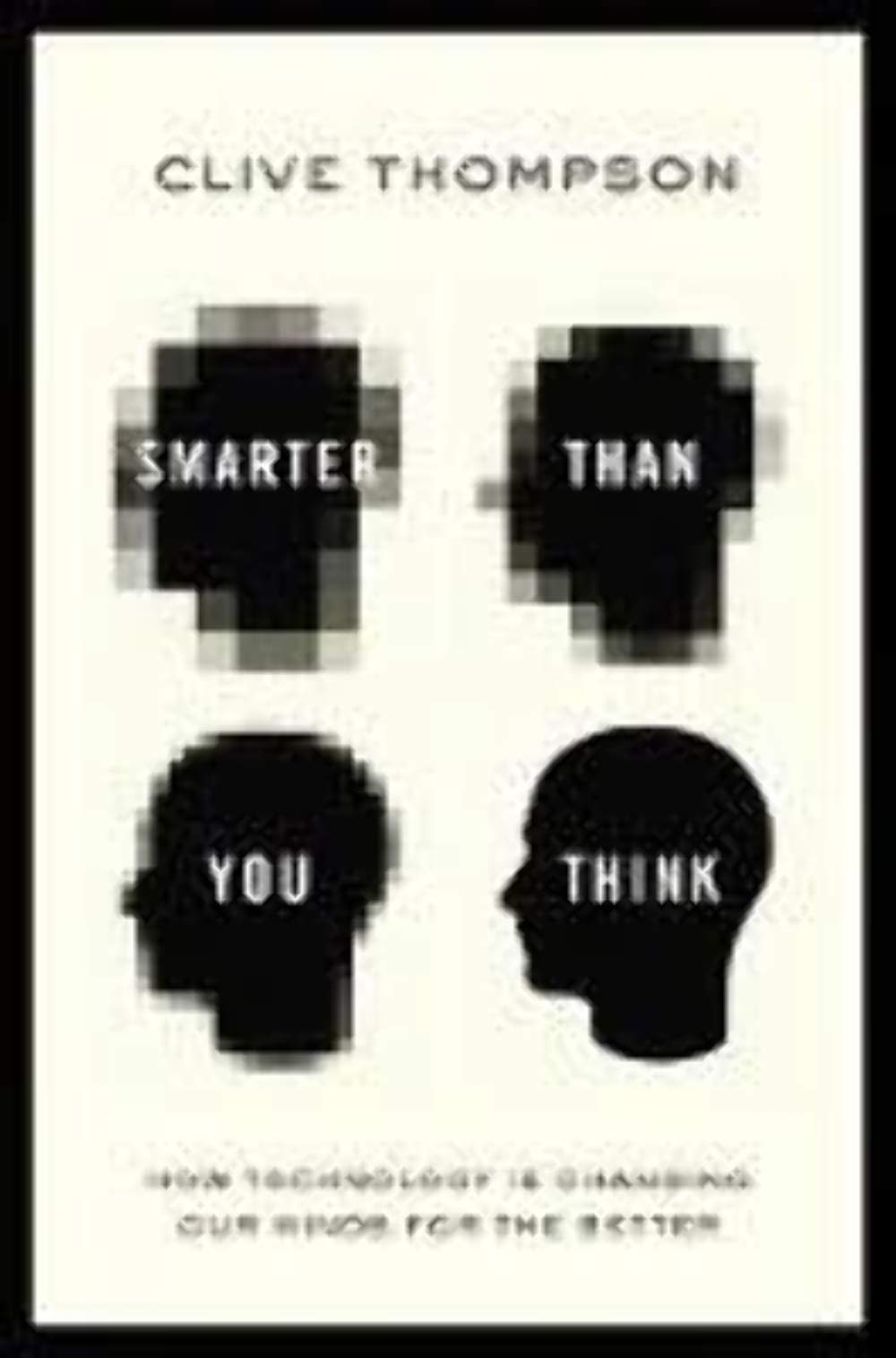 Smarter Than You Think: How Technology is Changing Our Minds for the Better,New