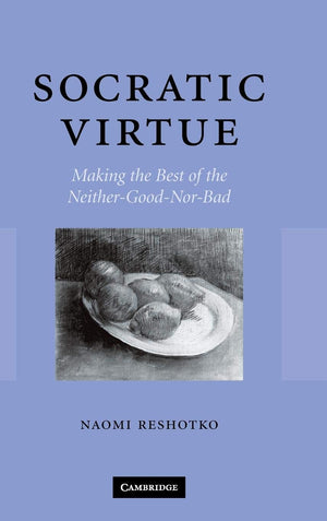 Socratic Virtue: Making the Best of the NeitherGoodNorBad,New