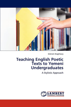 Teaching English Poetic Texts to Yemeni Undergraduates: A Stylistic Approach,Used