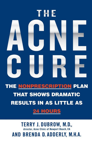 The Acne Cure: The Nonprescription Plan That Shows Dramatic Results In As Little As 24 Hours