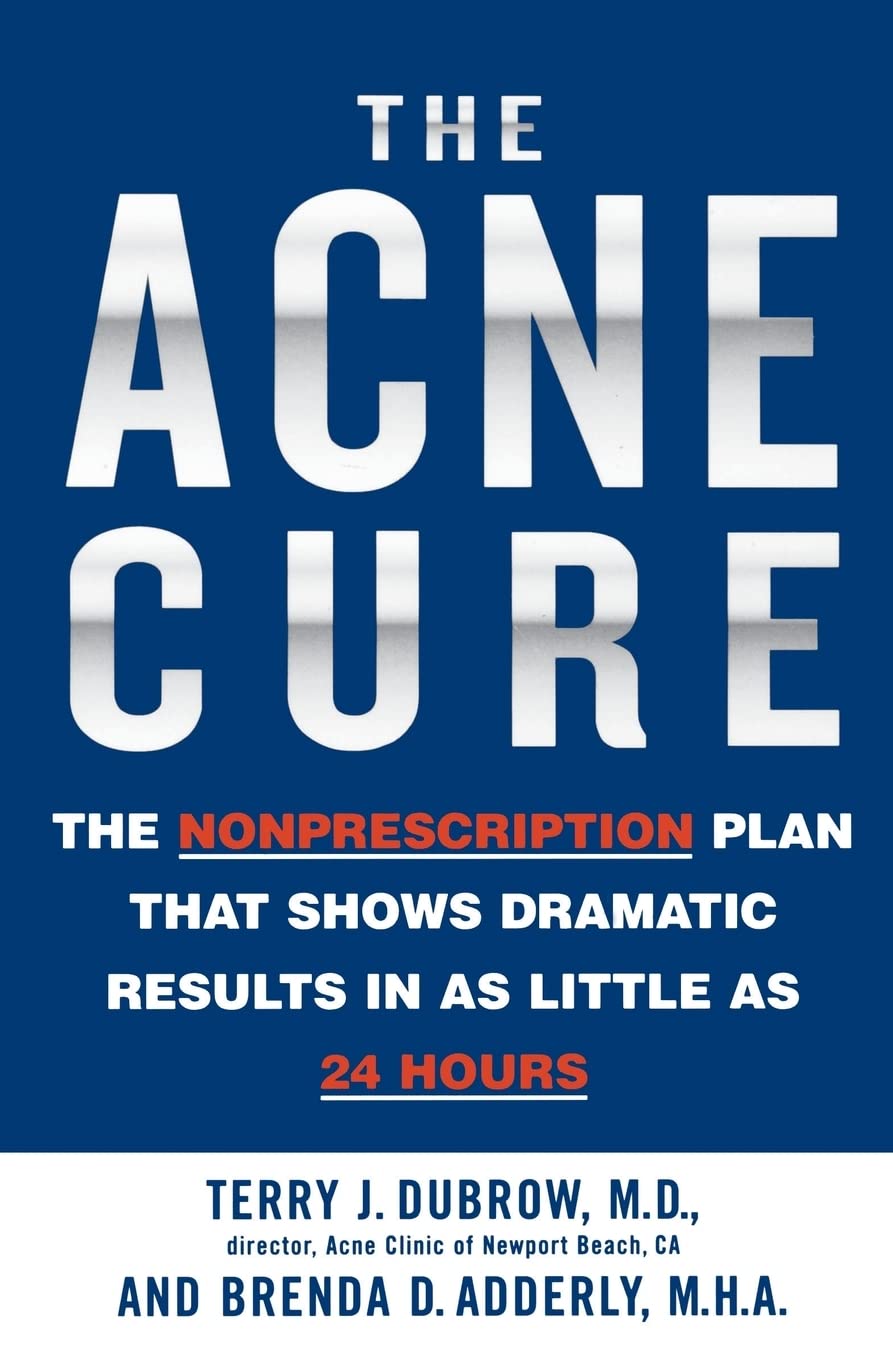 The Acne Cure: The Nonprescription Plan That Shows Dramatic Results In As Little As 24 Hours