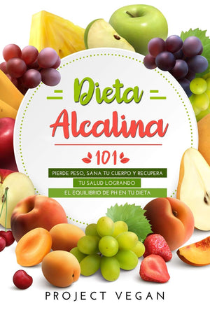 Dieta Alcalina 101: El Libro Completo Sobre la Dieta Alcalina Vegana para Principiantes: Pierde Peso, Sana tu Cuerpo y Recupera ,Used