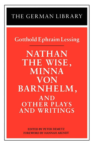 Nathan the Wise, Minna von Barnhelm, and Other Plays and Writings: Gotthold Ephraim Lessing (German Library),New