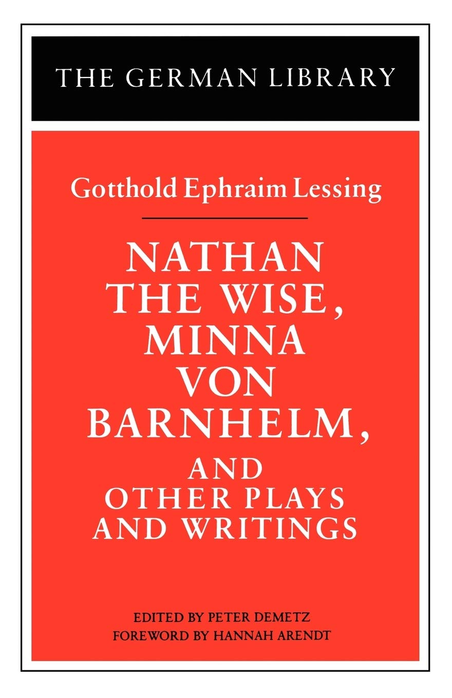 Nathan the Wise, Minna von Barnhelm, and Other Plays and Writings: Gotthold Ephraim Lessing (German Library),New