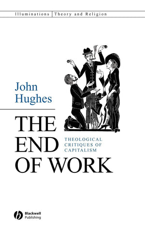 The End of Work: Theological Critiques of Capitalism,Used