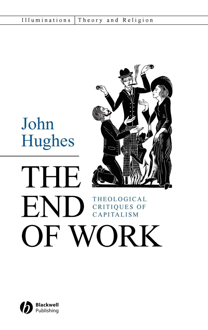 The End of Work: Theological Critiques of Capitalism,Used