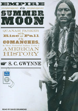 Empire of the Summer Moon: Quanah Parker and the Rise and Fall of the Comanches, the Most Powerful Indian Tribe in American Hist,New