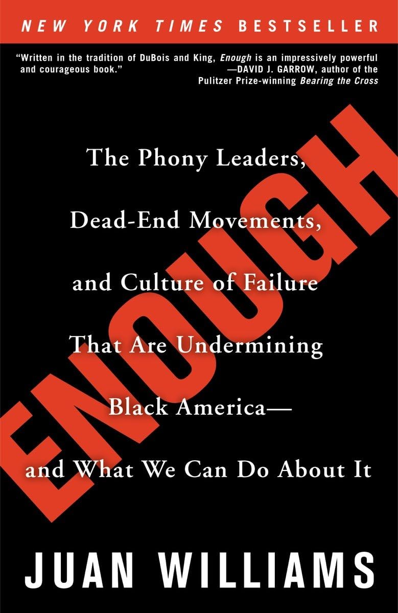 Enough: The Phony Leaders, Deadend Movements, And Culture Of Failure That Are Undermining Black Americaand What We Can Do Abo