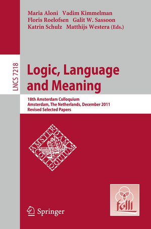 Logic, Language and Meaning: 18th Amsterdam Colloquium, Amsterdam, The Netherlands, December 1921, 2011, Revised Selected Paper,Used