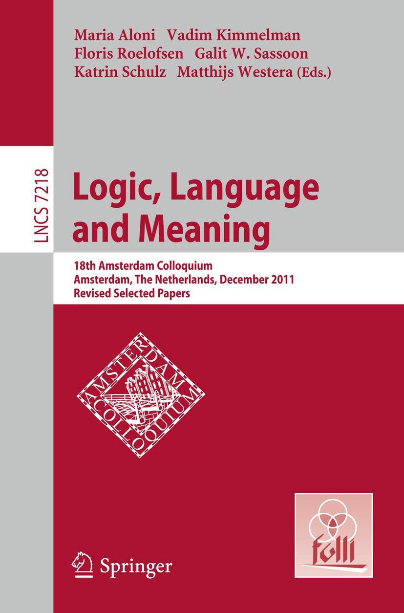 Logic, Language and Meaning: 18th Amsterdam Colloquium, Amsterdam, The Netherlands, December 1921, 2011, Revised Selected Paper,Used
