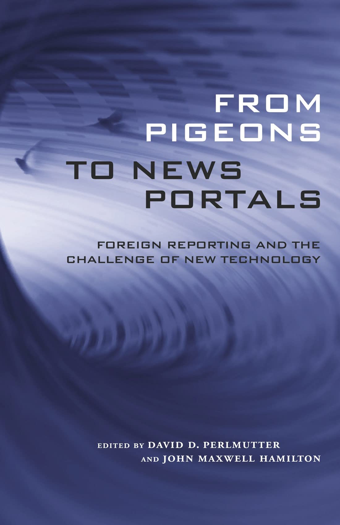 From Pigeons To News Portals: Foreign Reporting And The Challenge Of New Technology (Media And Public Affairs),Used