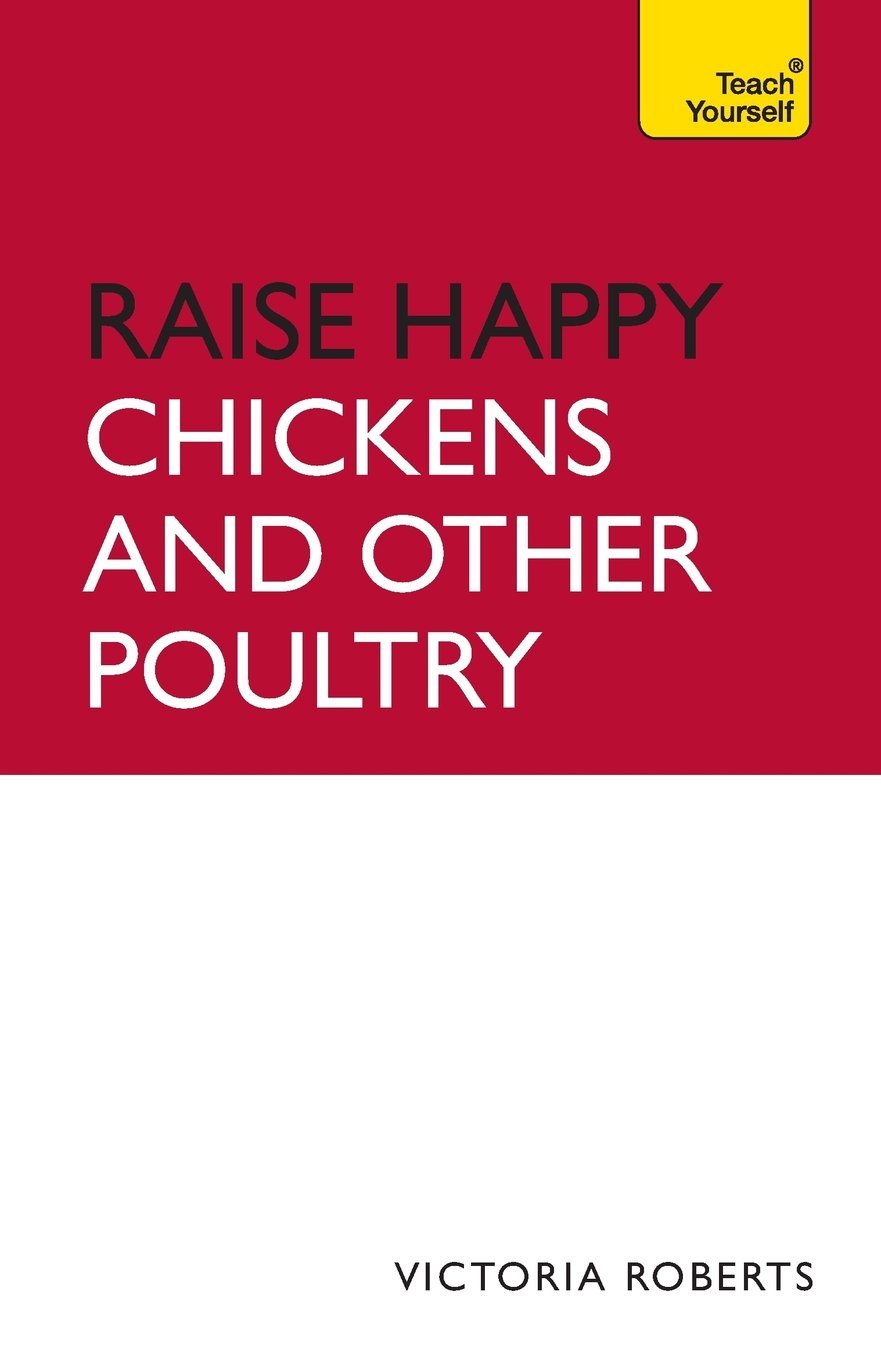 Raise Happy Chickens And Other Poultry (Teach Yourself General)