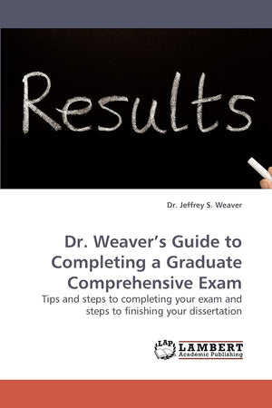 Dr. Weaver?s Guide to Completing a Graduate Comprehensive Exam: Tips and steps to completing your exam and steps to finishing yo,Used