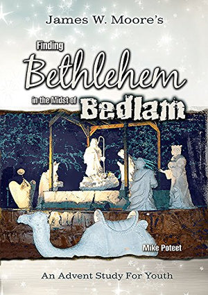 Finding Bethlehem In The Midst Of Bedlam  Youth Study: An Advent Study For Youth,Used