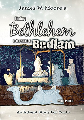 Finding Bethlehem In The Midst Of Bedlam  Youth Study: An Advent Study For Youth,Used