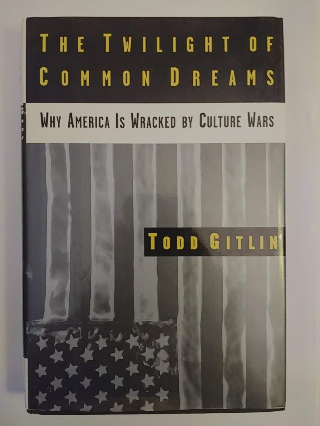 The Twilight Of Common Dreams: Why America Is Wracked By Culture Wars-used