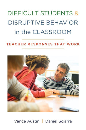 Difficult Students and Disruptive Behavior in the Classroom: Teacher Responses That Work,New
