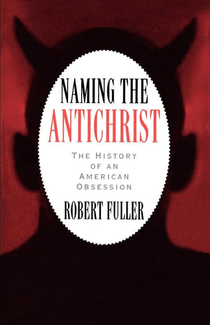 Naming The Antichrist: The History Of An American Obsession,New