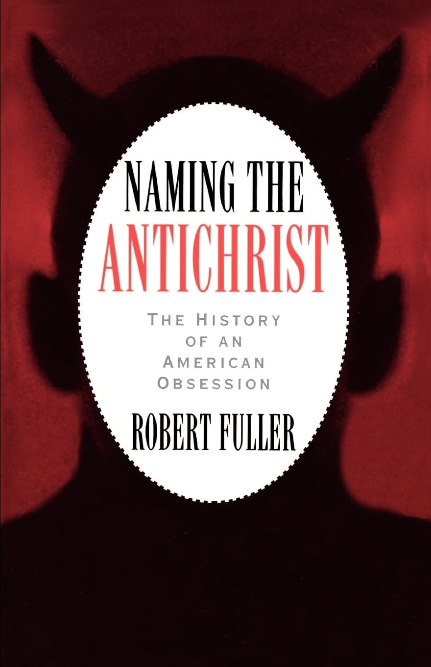 Naming The Antichrist: The History Of An American Obsession,New