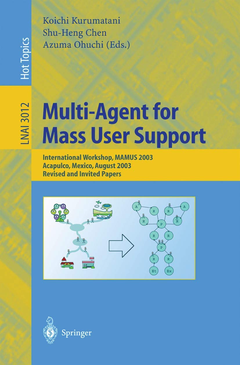 MultiAgent for Mass User Support: International Workshop, MAMUS 2003, Acapulco, Mexico, August 10, 2003, Revised and Invited Pa,New