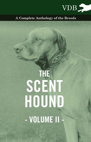 The Scent Hound Vol. Ii.  A Complete Anthology Of The Breeds,Used