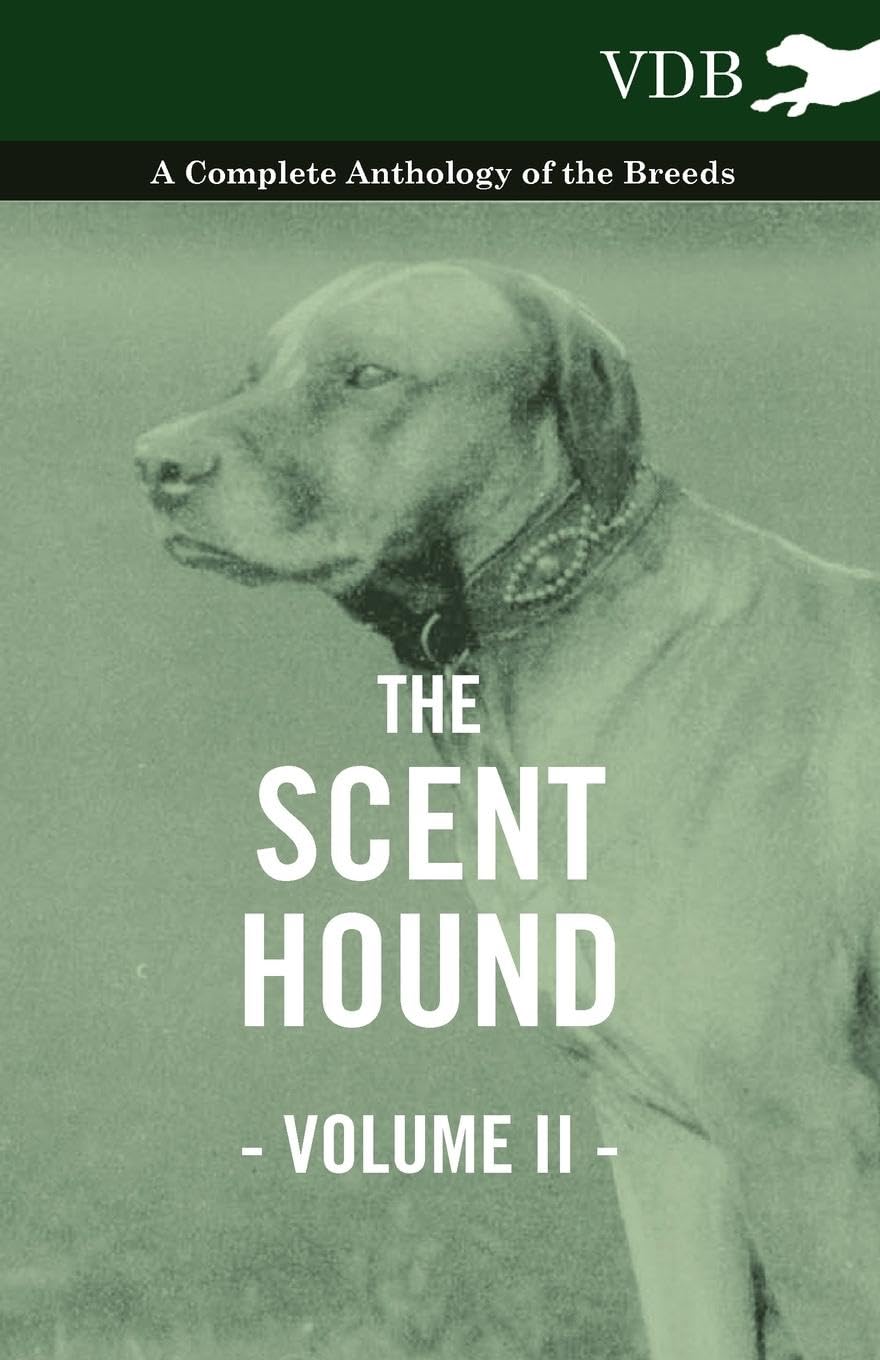 The Scent Hound Vol. Ii.  A Complete Anthology Of The Breeds,Used