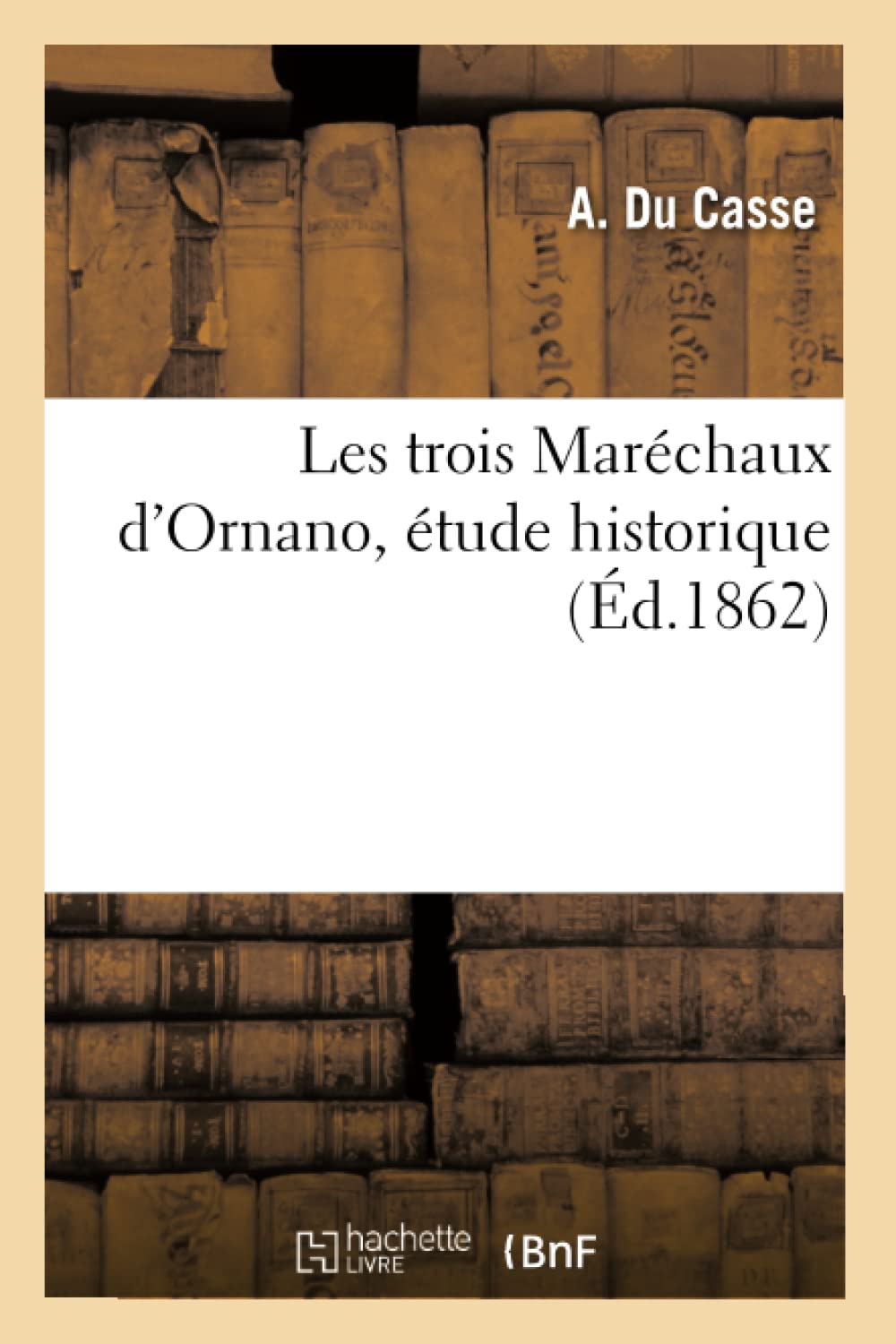 Les Trois Marchaux D'Ornano, Tude Historique (D.1862) (Histoire) (French Edition),New