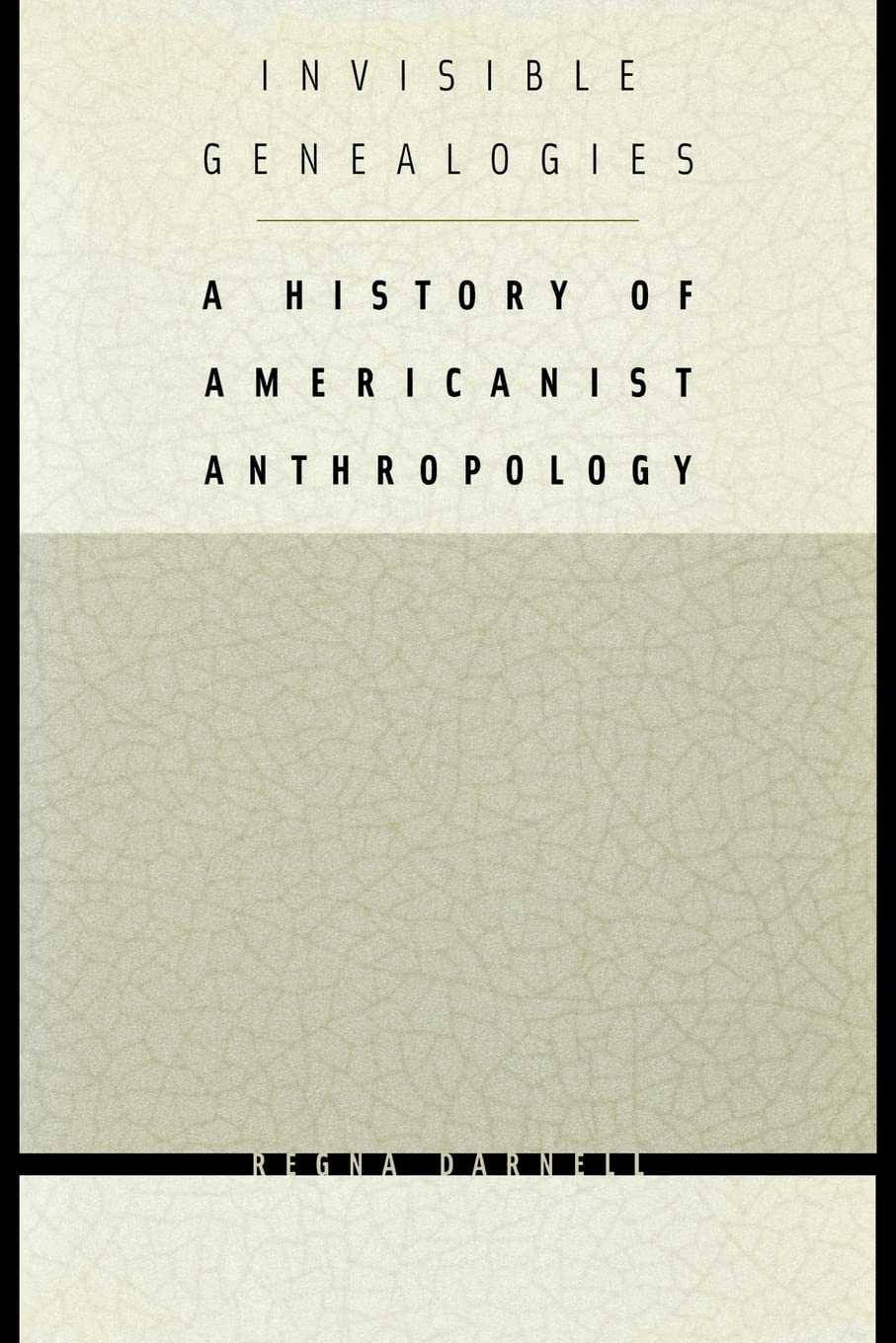 Invisible Genealogies: A History Of Americanist Anthropology (Critical Studies In The History Of Anthropology),Used