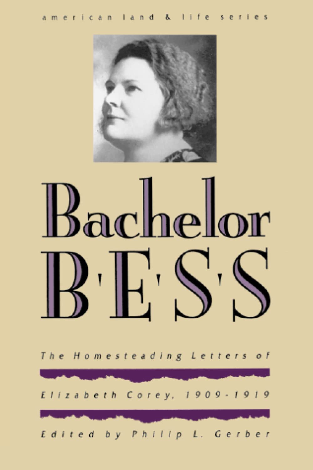 Bachelor Bess: The Homesteading Letters of Elizabeth Corey, 19091919 (American Land & Life),Used