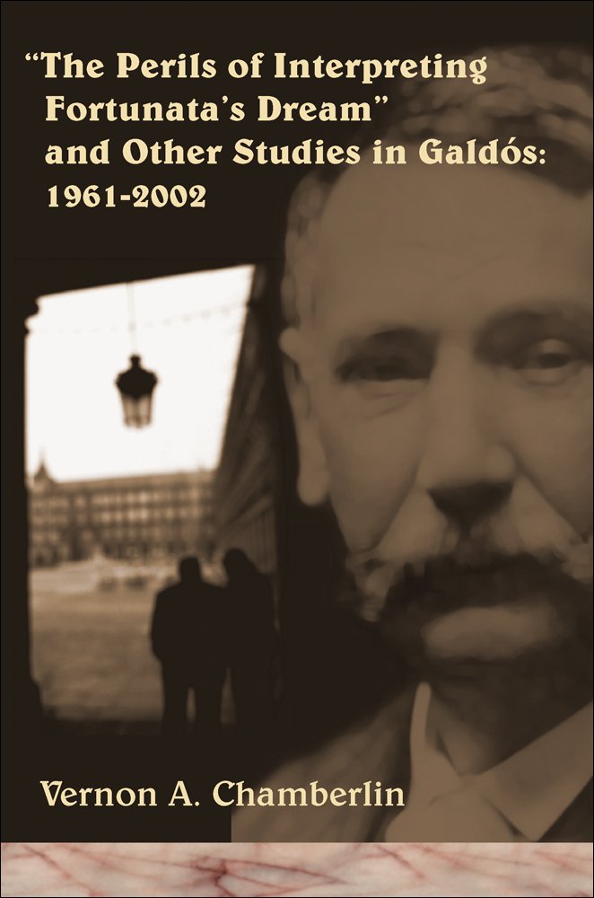 The Perils of Interpreting Fortunata's Dream: And Other Studies in Galdos 19612002,Used