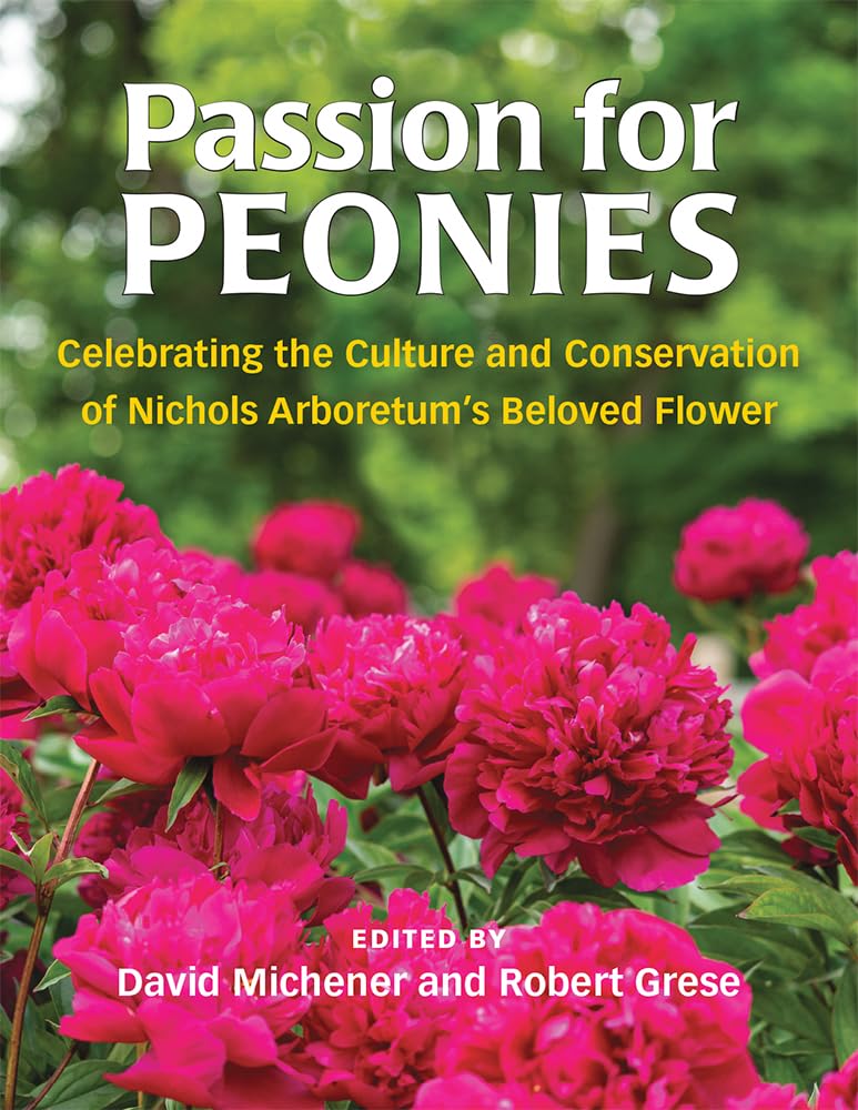 Passion for Peonies: Celebrating the Culture and Conservation of Nichols Arboretum's Beloved Flower,Used