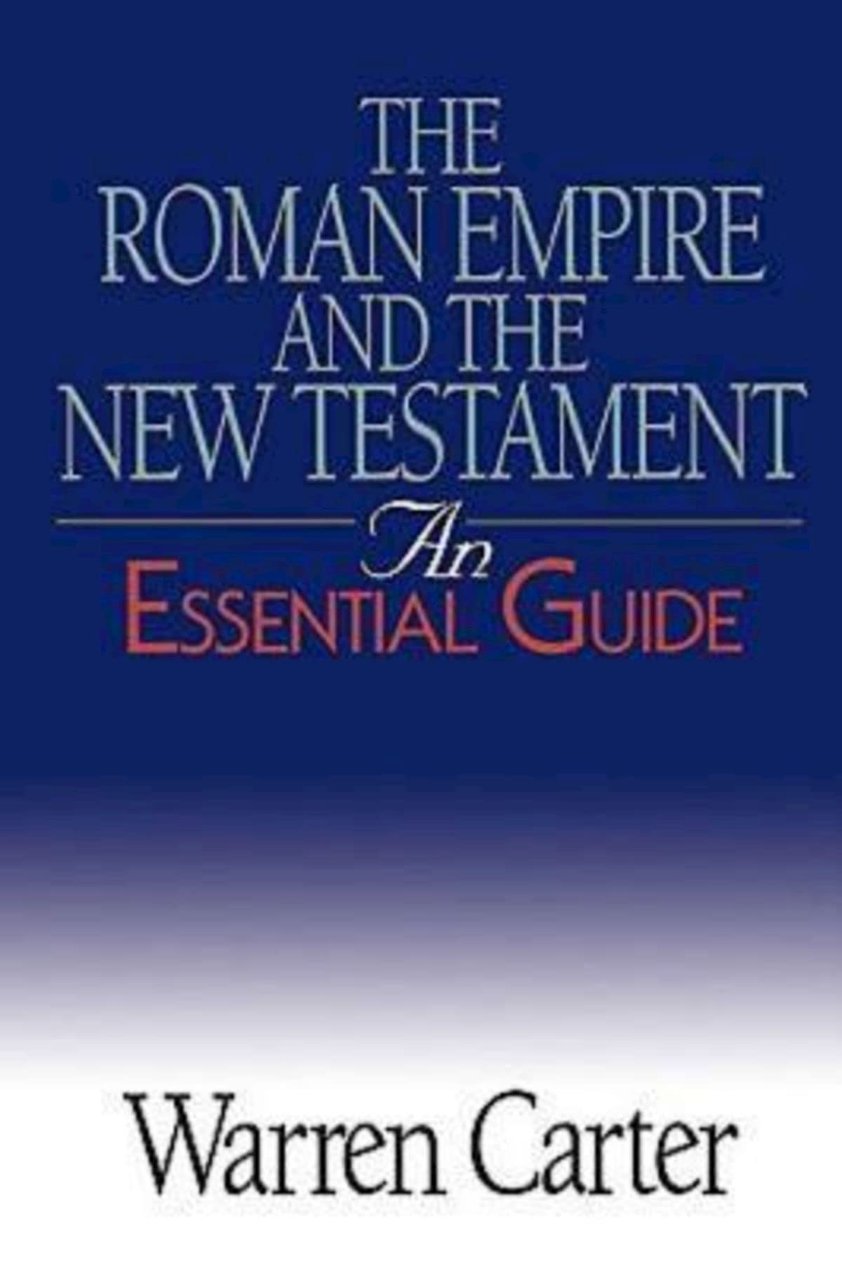 The Roman Empire And The New Testament: An Essential Guide,New
